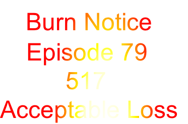    Burn Notice
    Episode 79
          517
Acceptable Loss